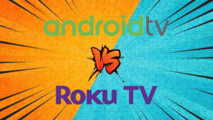 Android Tv Vs Roku