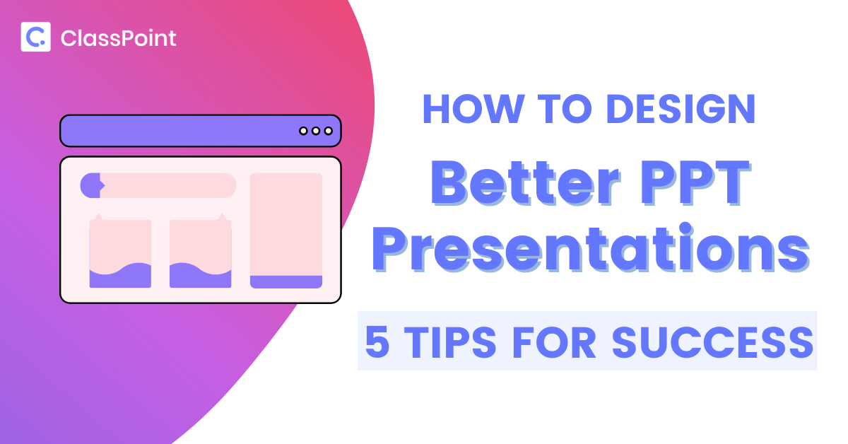 Design Better PPT Presentations, 5 tips for success