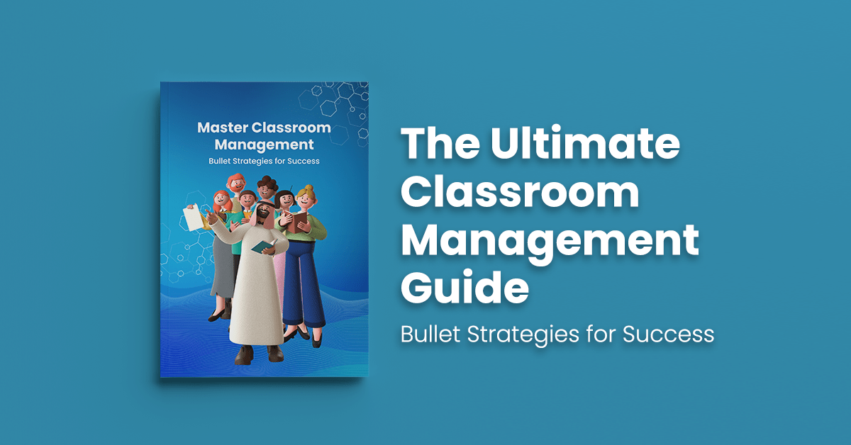 The Ultimate Classroom Management Guide - Bullet Strategies for Success